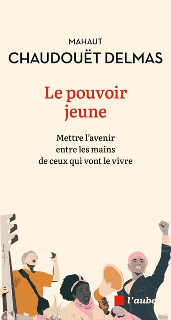 Couverture du livre « Le pouvoir jeune - mettre l'avenir entre les mains de ceux q » de Chaudouet-Delmas M. aux éditions Editions De L'aube