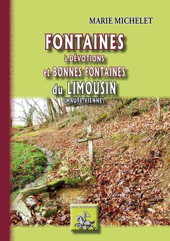 Couverture du livre « Fontaines à dévotions et bonnes fontaines du Limousin ; Haute-Vienne » de Marie Michelet aux éditions Editions Des Regionalismes