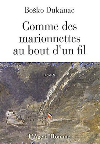 Couverture du livre « Comme des marionnettes au bout d'un fil » de Bosko Dukanac aux éditions L'age D'homme