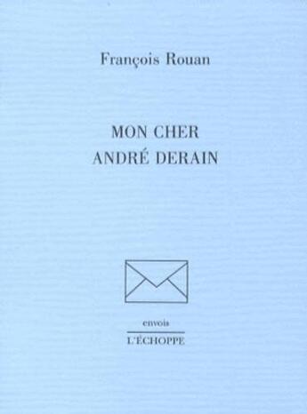 Couverture du livre « Mon cher André Derain » de Francois Rouan aux éditions L'echoppe