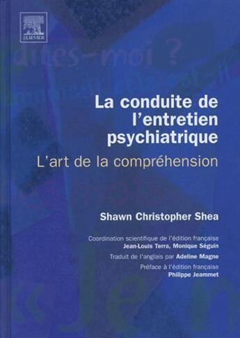 Couverture du livre « La conduite de l'entretien psychiatrique ; l'art de la compréhension » de Shea-S.C+Terra-J.L+S aux éditions Elsevier-masson