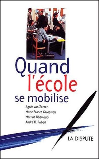 Couverture du livre « Quand l'école se mobilise » de Martine Kherroubi et Marie-France Grospiron et Andre D. Robert et Agnes Van Zanten aux éditions Dispute