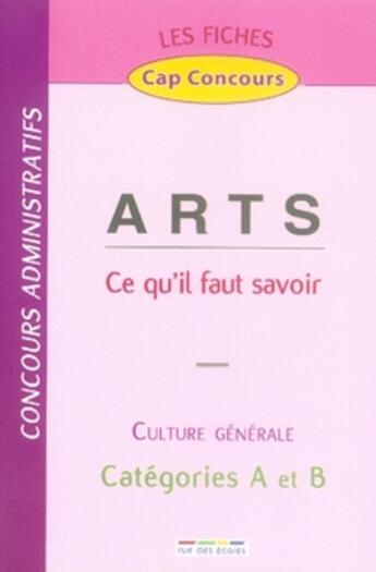 Couverture du livre « Arts ; ce qu'il faut savoir ; culture générale ; catégories A et B » de  aux éditions Rue Des Ecoles