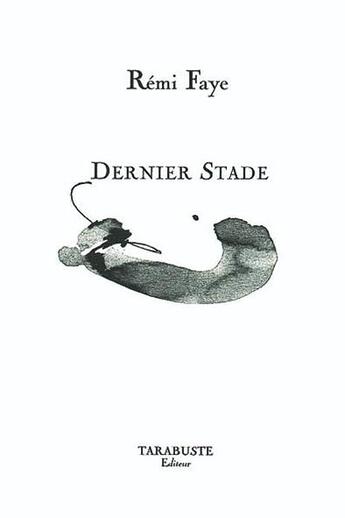 Couverture du livre « Dernier stade - remi faye » de Remi Faye aux éditions Tarabuste