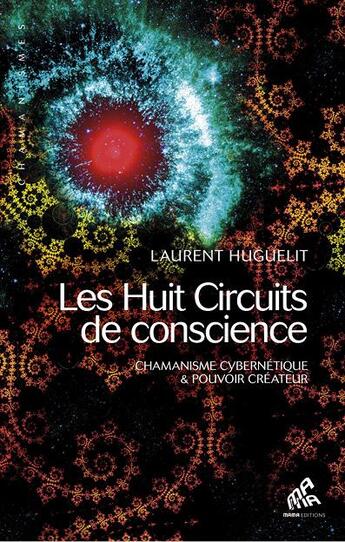 Couverture du livre « Les huit circuits de conscience ; chamanisme cybernétique et pouvoir créateur » de Laurent Huguelit aux éditions Mamaeditions