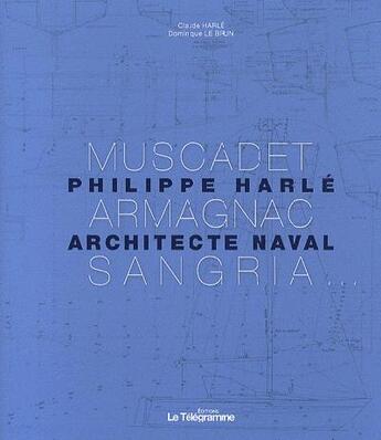 Couverture du livre « Philippe Harlé, architecte naval » de Dominique Lebrun et Claude Harle aux éditions Le Telegramme Editions