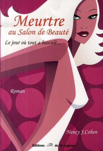 Couverture du livre « Meurtre au salon de beauté ; le jour où tout a basculé... » de Nancy J. Cohen aux éditions La Lagune