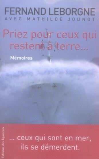 Couverture du livre « Priez pour ceux qui restent à terre, ceux qui sont en mer ils se démerdent » de Leborgne/ Fernand/Jo aux éditions Des Equateurs