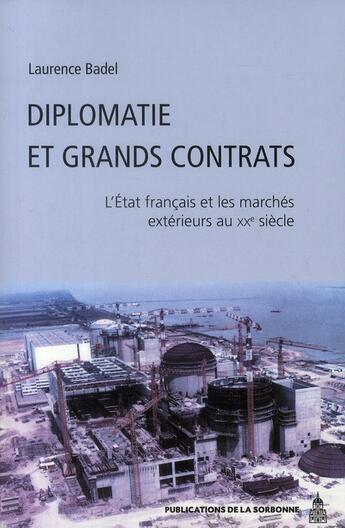 Couverture du livre « Diplomatie et grands contrats : L'État et les marchés extérieurs au XXe siècle » de Laurence Badel aux éditions Editions De La Sorbonne