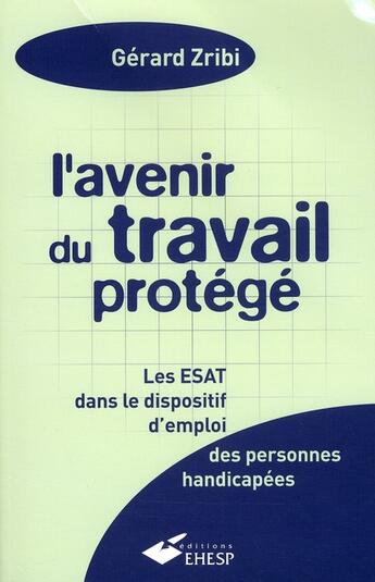 Couverture du livre « L'avenir du travail protégé (13e édition) » de Gerard Zribi aux éditions Ehesp