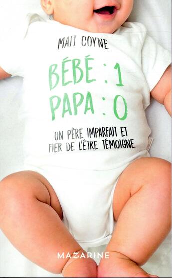 Couverture du livre « Bébé : 1 / papa : 0 » de Matt Coyne aux éditions Mazarine