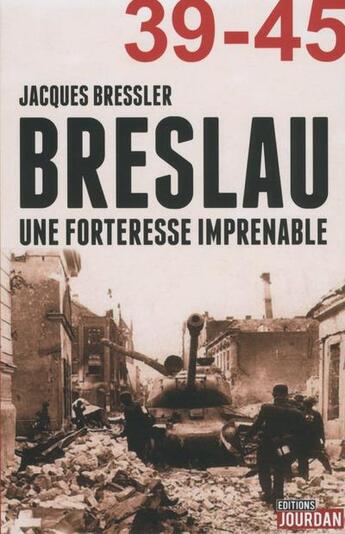 Couverture du livre « Breslau, une forteresse imprenable - 39-45 » de Bressler Jacques aux éditions Jourdan