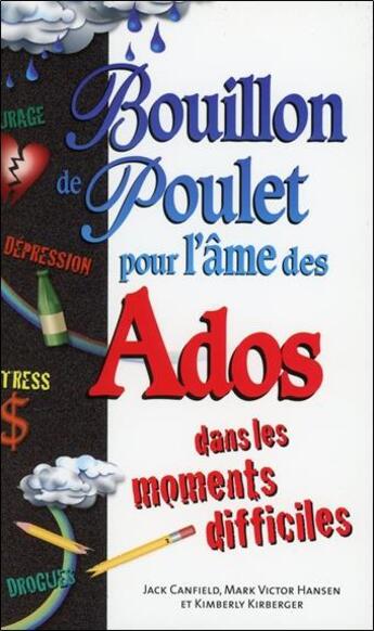 Couverture du livre « Bouillon de poulet pour l'âme des ados dans les moments difficiles » de Mark Victor Hansen et Kimberly Kirberger et Jack Canfield aux éditions Beliveau