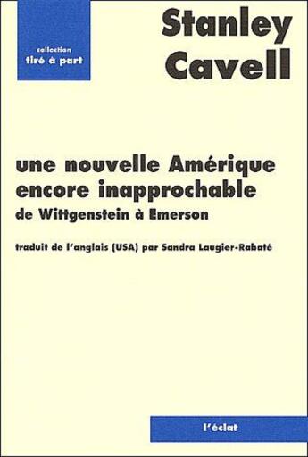 Couverture du livre « Une nouvelle Amérique encore inapprochable ; de Wittgenstein à Emerson » de Stanley Cavell aux éditions Eclat