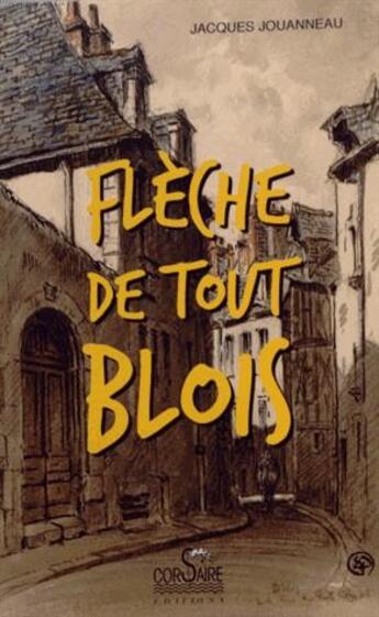 Couverture du livre « Flèche de tout blois » de Jacques Jouanneau aux éditions Corsaire