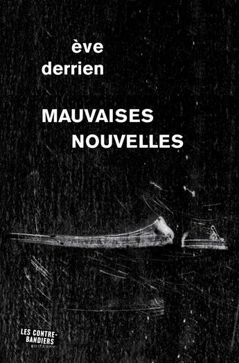 Couverture du livre « Mauvaises nouvelles » de Eve Derrien aux éditions Contrebandiers