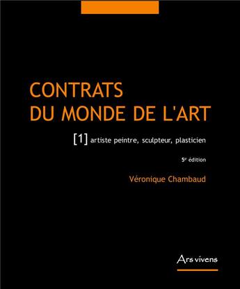 Couverture du livre « Contrats du monde de l'art t.1 ; artiste peintre, sculpteur, plasticien (5e édition) » de Veronique Chambaud aux éditions Ars Vivens