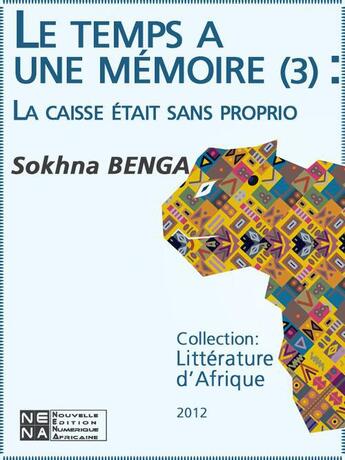 Couverture du livre « Le temps a une mémoire t.3 ; la caisse était sans proprio » de Sokhna Benga aux éditions Nouvelles Editions Numeriques Africaines