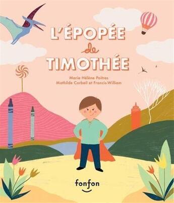 Couverture du livre « L'épopée de Thimothée » de Mathilde Corbeil et Rheaume Francis-William et Marie-Helene Poitras aux éditions Fonfon