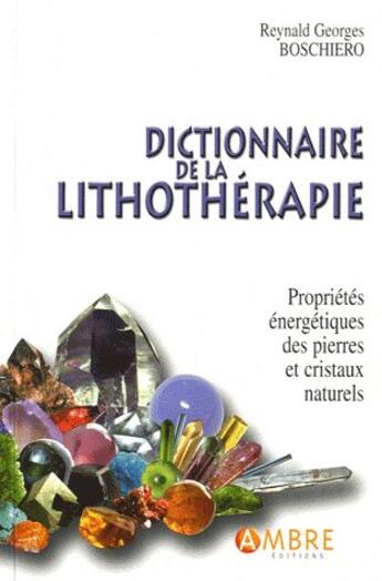 Couverture du livre « Dictionnaire de lithothérapie » de Reynald-Georges Boschiero aux éditions Ambre