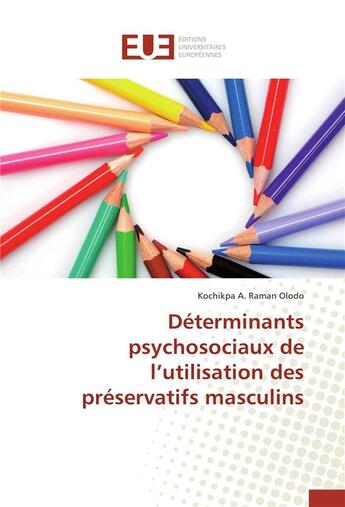 Couverture du livre « Déterminants psychosociaux de l'utilisation des préservatifs masculins » de Kochikpa A. Raman Olodo aux éditions Editions Universitaires Europeennes