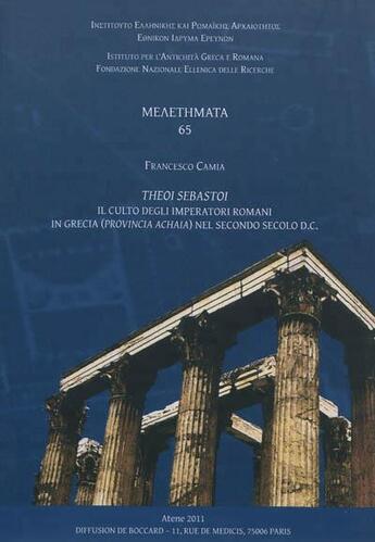 Couverture du livre « Theoi Sebastoi ; il culto degli imperatori romani in Grecia (provincia achaia) nel secondo secolo d.c. » de Francesco Camia aux éditions National Hellenic Research Foundation