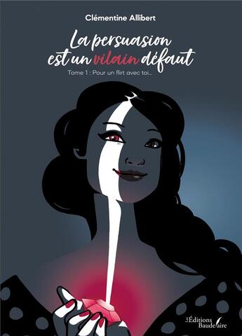 Couverture du livre « La persuasion est un vilain défaut t.1 : pour un flirt avec toi... » de Clementine Allibert aux éditions Baudelaire