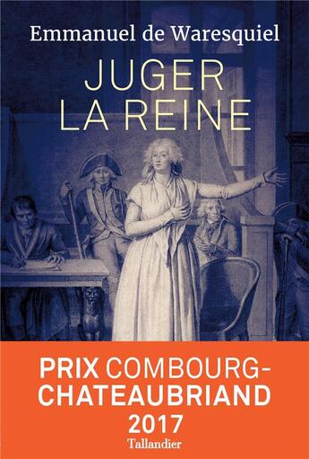 Couverture du livre « Juger la reine ; 14-15-16 octobre 1793 » de Emmanuel De Waresquiel aux éditions Tallandier