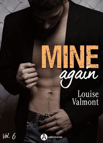 Couverture du livre « Mine Again - Volume 6 » de Louise Valmont aux éditions Editions Addictives