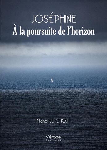 Couverture du livre « Joséphine : à la poursuite de l'horizon » de Michel Le Chouf aux éditions Verone