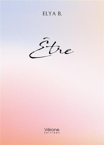 Couverture du livre « Être » de Elya B. aux éditions Verone