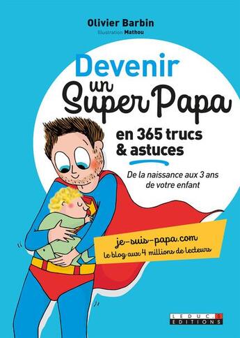 Couverture du livre « Devenir un super papa en 365 trucs & astuces ; de la naissance aux 3 ans de votre enfant » de Mathou et Olivier Barbin aux éditions Leduc