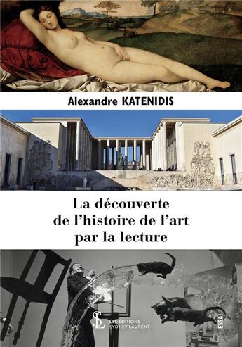 Couverture du livre « La decouverte de l'histoire de l'art par la lecture » de Alexandre Katenidis aux éditions Sydney Laurent