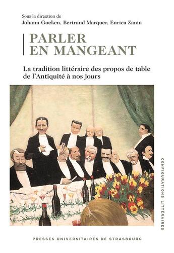 Couverture du livre « Parler en mangeant : La tradition littéraire des propos de table de l'Antiquité à nos jours » de Enrica Zanin et Bertrand Marquer et Johann Goeken aux éditions Pu De Strasbourg