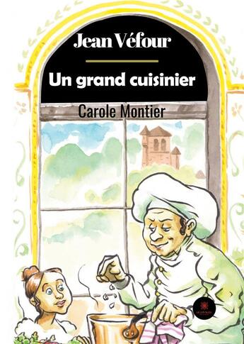 Couverture du livre « Jean Véfour : un grand cuisinier » de Carole Montier aux éditions Le Lys Bleu