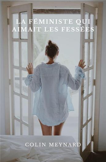 Couverture du livre « La féministe qui aimait les fessées » de Colin Meynard aux éditions Librinova