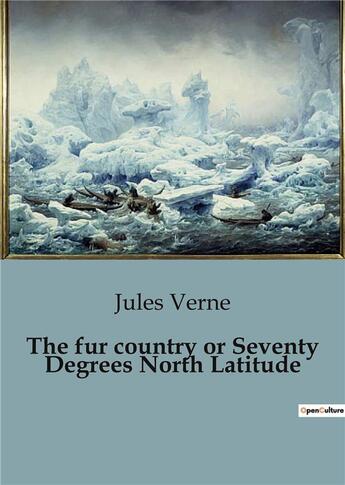 Couverture du livre « The fur country or Seventy Degrees North Latitude » de Jules Verne aux éditions Culturea