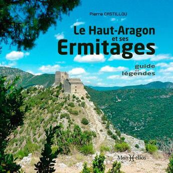 Couverture du livre « Le Haut-Aragon et ses ermitages : guide et légendes » de Pierre Castillou aux éditions Monhelios