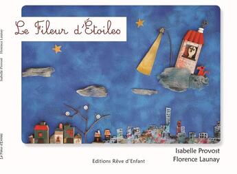 Couverture du livre « Le fileur d'étoiles » de Florence Launay et Isabelle Provost aux éditions Reve D'enfant
