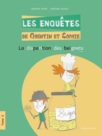 Couverture du livre « Les enquêtes de Quentin et Sophie Tome 3 : la disparition des beignets » de Valentin Mathe et Stephane Nicolet aux éditions La Poule Qui Pond