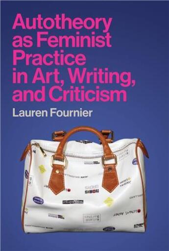 Couverture du livre « Autotheory as feminist practice in art, writing, and criticism » de Lauren Fournier aux éditions Mit Press