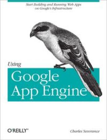 Couverture du livre « Using Google App Engine » de Charles Severance aux éditions O Reilly