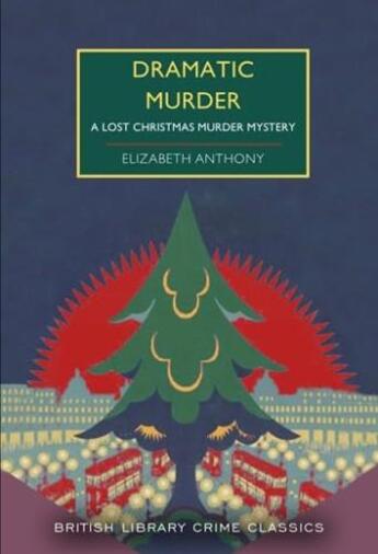 Couverture du livre « Dramatic murder : A lost christmas murder mystery » de Elizabeth Anthony aux éditions British Library