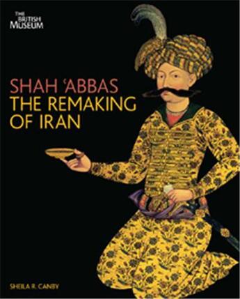 Couverture du livre « Shah' abbas the remaking of iran (hardback) » de Sheila-R Canby aux éditions British Museum