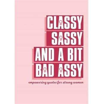 Couverture du livre « Classy, sassy, and a bit bad assy - empowering quotes for strong women » de  aux éditions Octopus Publish