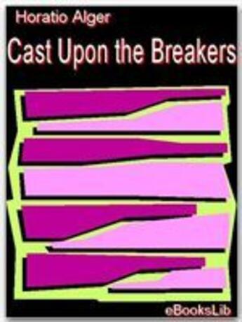 Couverture du livre « Cast Upon the Breakers » de Horatio Alger aux éditions Ebookslib