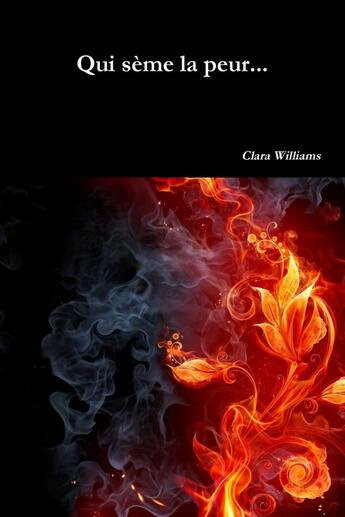 Couverture du livre « Qui sème la peur... » de Clara Williams aux éditions Lulu