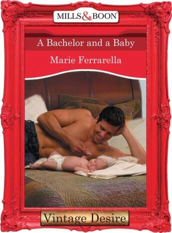 Couverture du livre « A Bachelor and a Baby (Mills & Boon Desire) » de Marie Ferrarella aux éditions Mills & Boon Series