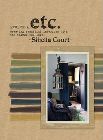 Couverture du livre « Etcetera ; creating beautiful interiors with the things you love » de Sibella Court aux éditions Interart