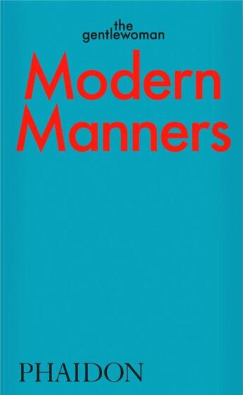 Couverture du livre « Modern manners : instructions for living fabulously well » de The Gentlewoman aux éditions Phaidon Press